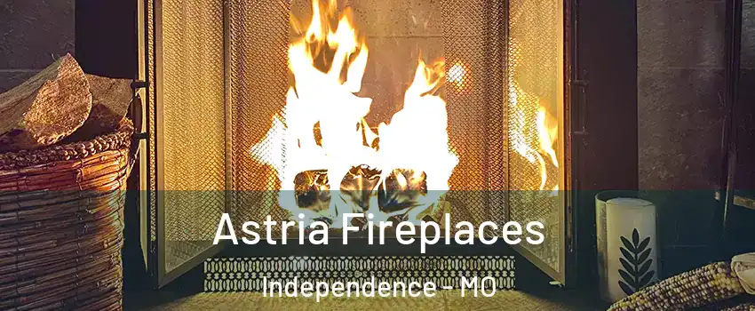 Astria Fireplaces Independence - MO