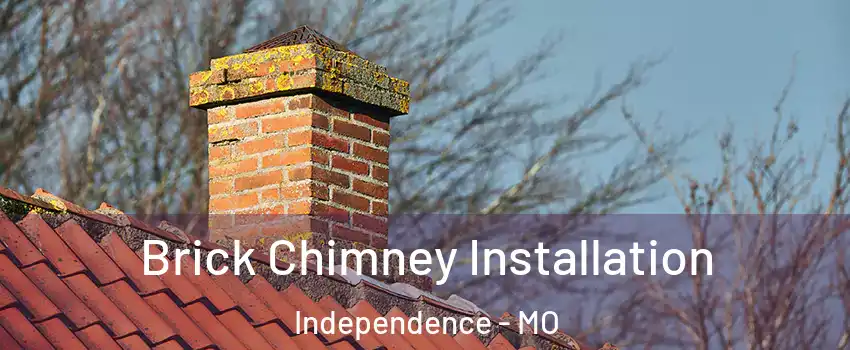 Brick Chimney Installation Independence - MO
