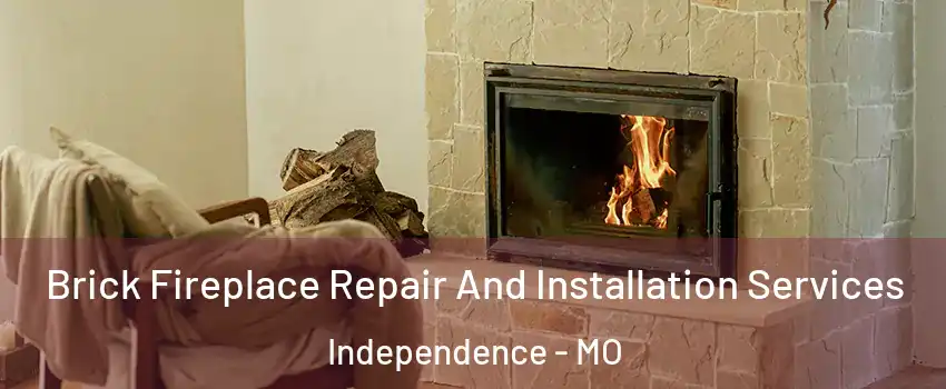 Brick Fireplace Repair And Installation Services Independence - MO