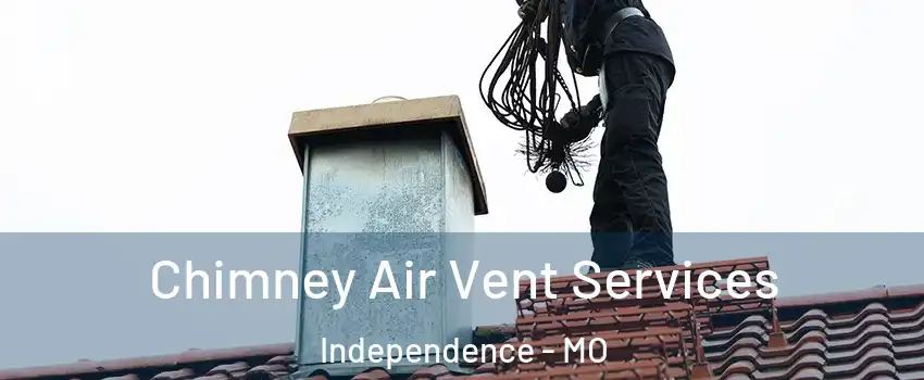 Chimney Air Vent Services Independence - MO