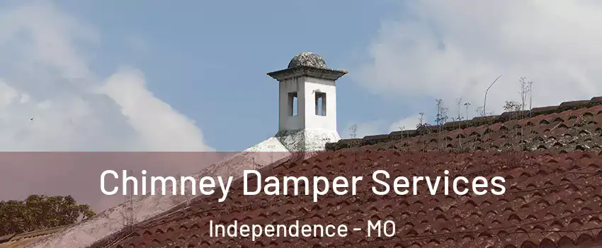 Chimney Damper Services Independence - MO