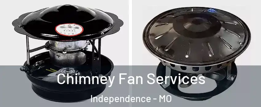 Chimney Fan Services Independence - MO