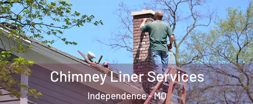 Chimney Liner Services Independence - MO