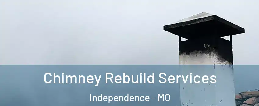 Chimney Rebuild Services Independence - MO