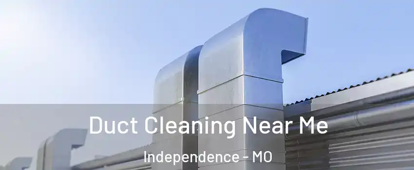 Duct Cleaning Near Me Independence - MO