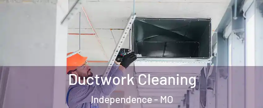 Ductwork Cleaning Independence - MO