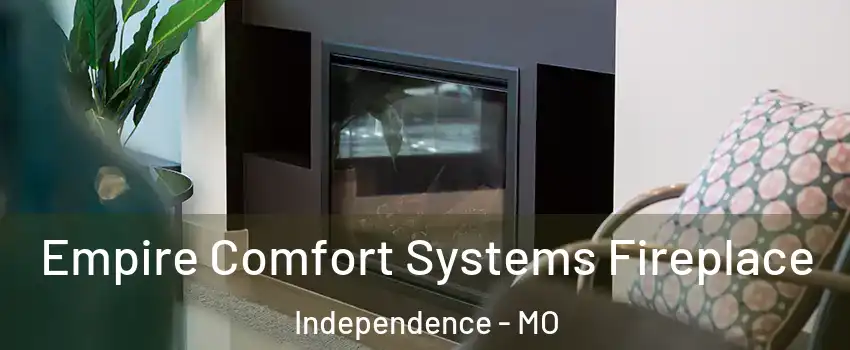 Empire Comfort Systems Fireplace Independence - MO