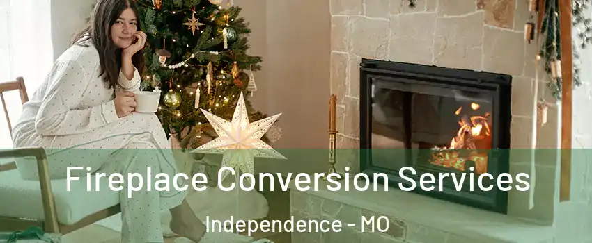 Fireplace Conversion Services Independence - MO