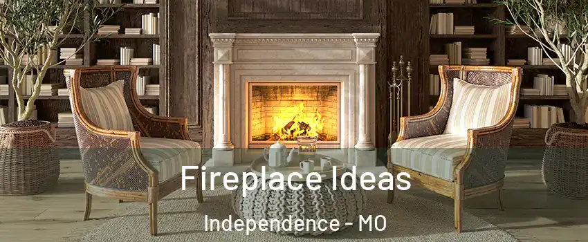 Fireplace Ideas Independence - MO