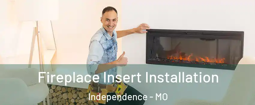 Fireplace Insert Installation Independence - MO