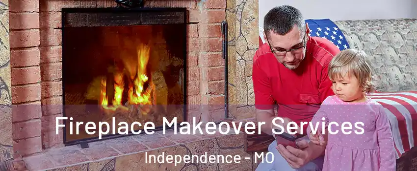 Fireplace Makeover Services Independence - MO