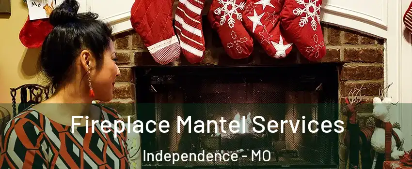Fireplace Mantel Services Independence - MO