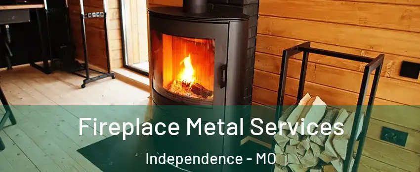 Fireplace Metal Services Independence - MO