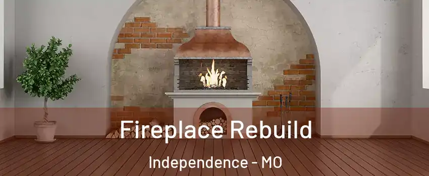 Fireplace Rebuild Independence - MO