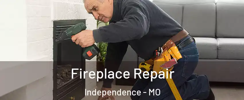 Fireplace Repair Independence - MO