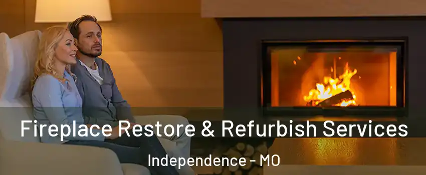 Fireplace Restore & Refurbish Services Independence - MO