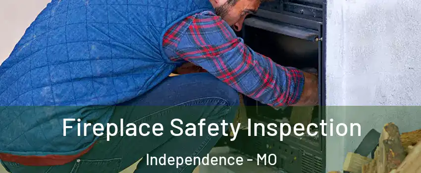 Fireplace Safety Inspection Independence - MO