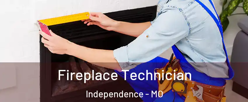 Fireplace Technician Independence - MO