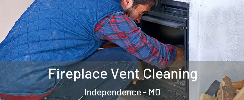 Fireplace Vent Cleaning Independence - MO