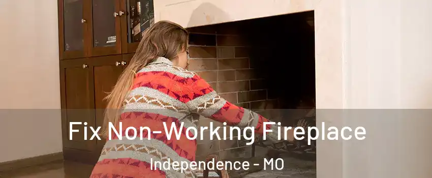 Fix Non-Working Fireplace Independence - MO
