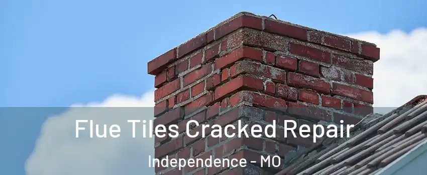 Flue Tiles Cracked Repair Independence - MO