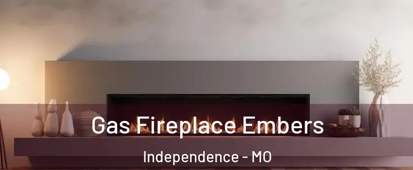 Gas Fireplace Embers Independence - MO