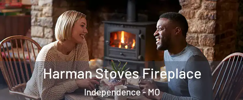 Harman Stoves Fireplace Independence - MO