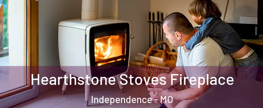 Hearthstone Stoves Fireplace Independence - MO