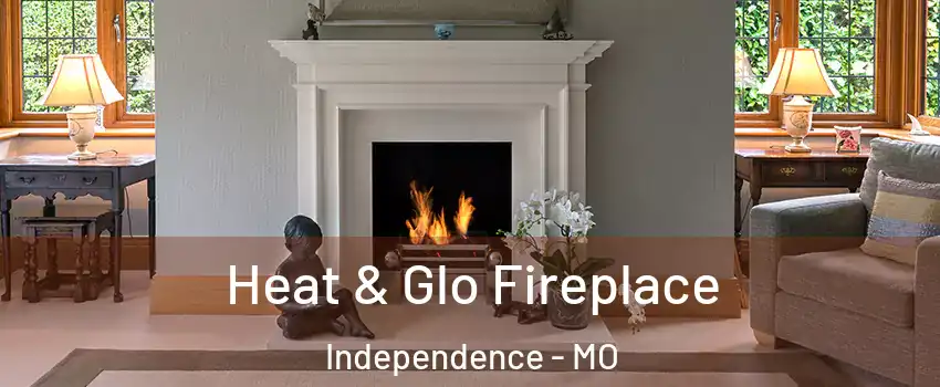 Heat & Glo Fireplace Independence - MO