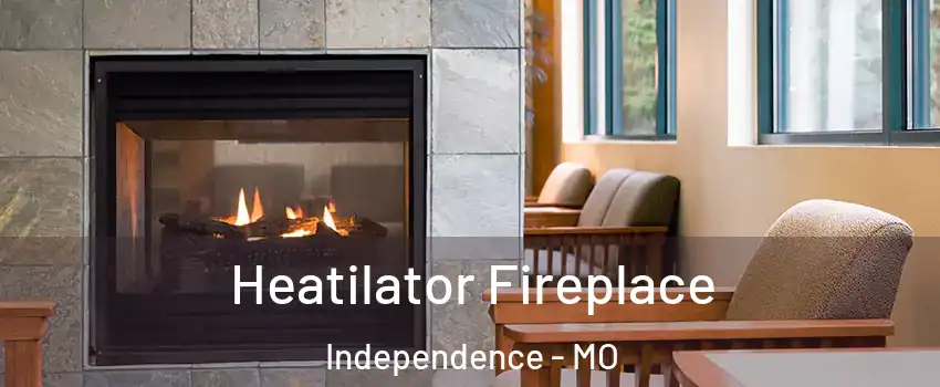 Heatilator Fireplace Independence - MO