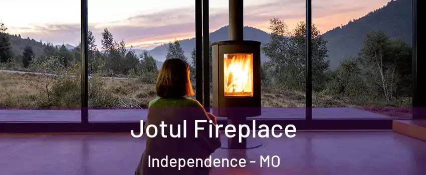 Jotul Fireplace Independence - MO