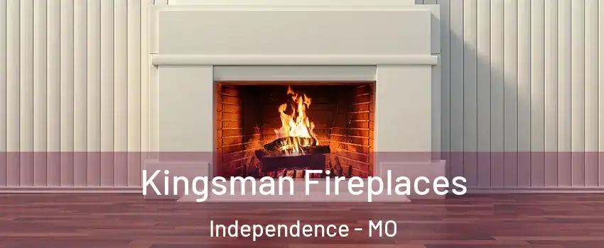 Kingsman Fireplaces Independence - MO