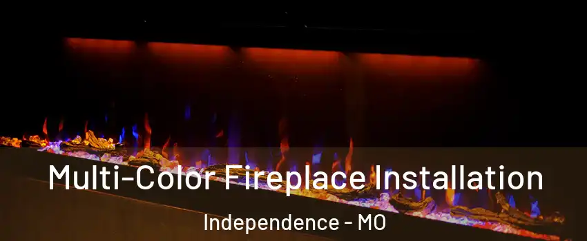 Multi-Color Fireplace Installation Independence - MO