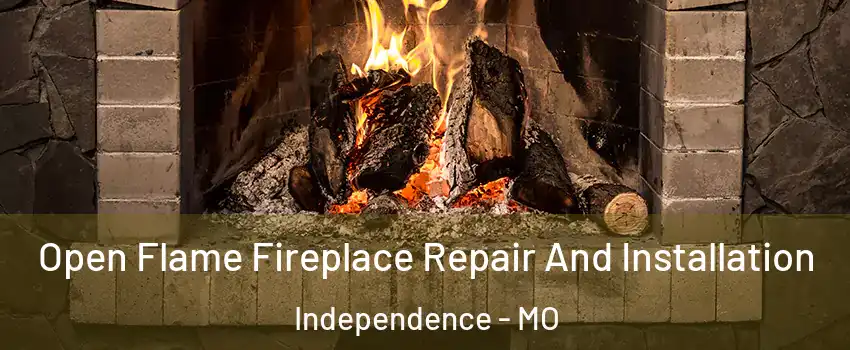 Open Flame Fireplace Repair And Installation Independence - MO