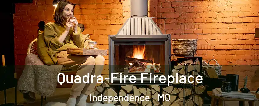 Quadra-Fire Fireplace Independence - MO