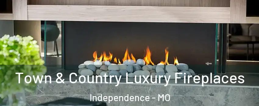 Town & Country Luxury Fireplaces Independence - MO