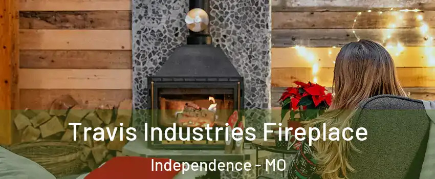Travis Industries Fireplace Independence - MO