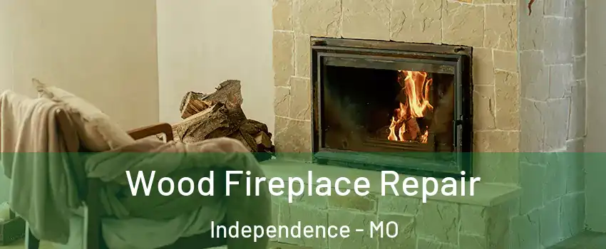 Wood Fireplace Repair Independence - MO
