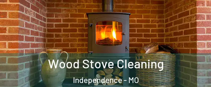Wood Stove Cleaning Independence - MO